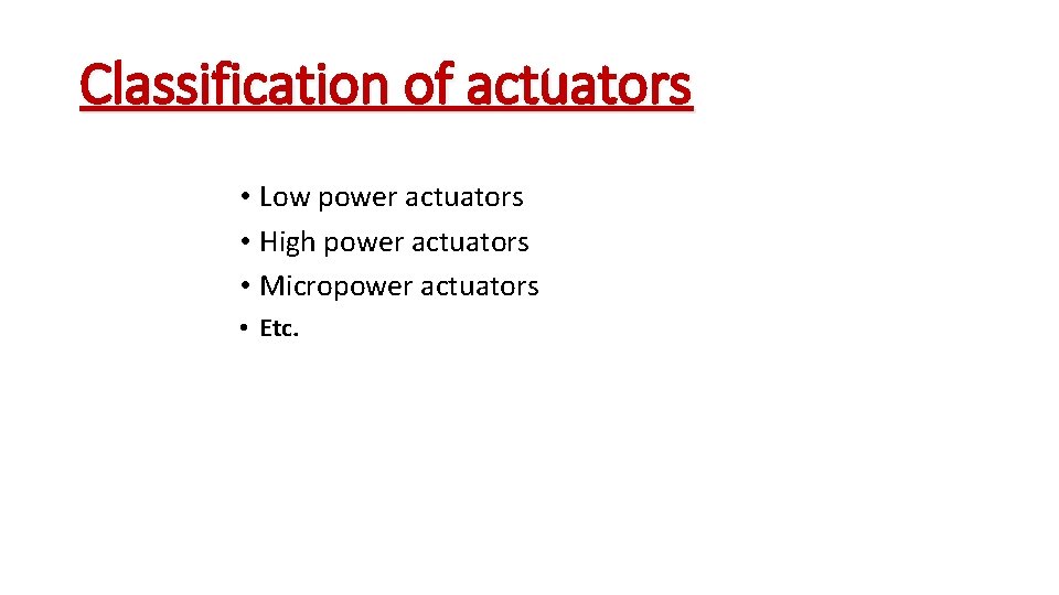 Classification of actuators • Low power actuators • High power actuators • Micropower actuators