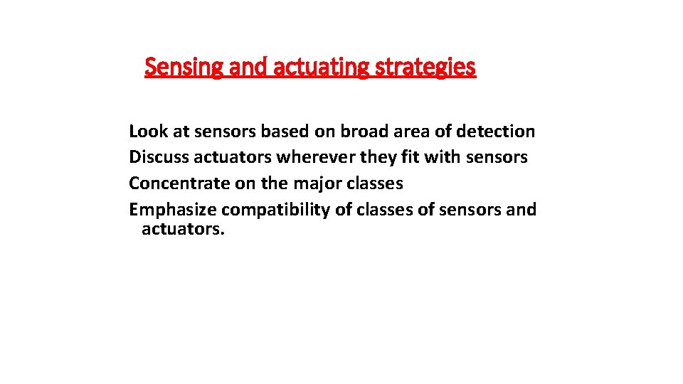 Sensing and actuating strategies Look at sensors based on broad area of detection Discuss