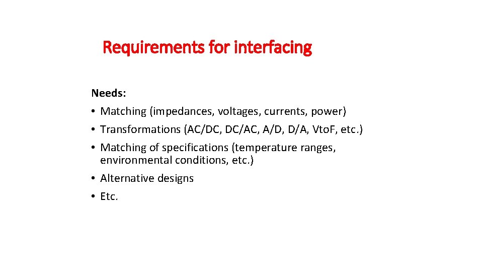 Requirements for interfacing Needs: • Matching (impedances, voltages, currents, power) • Transformations (AC/DC, DC/AC,