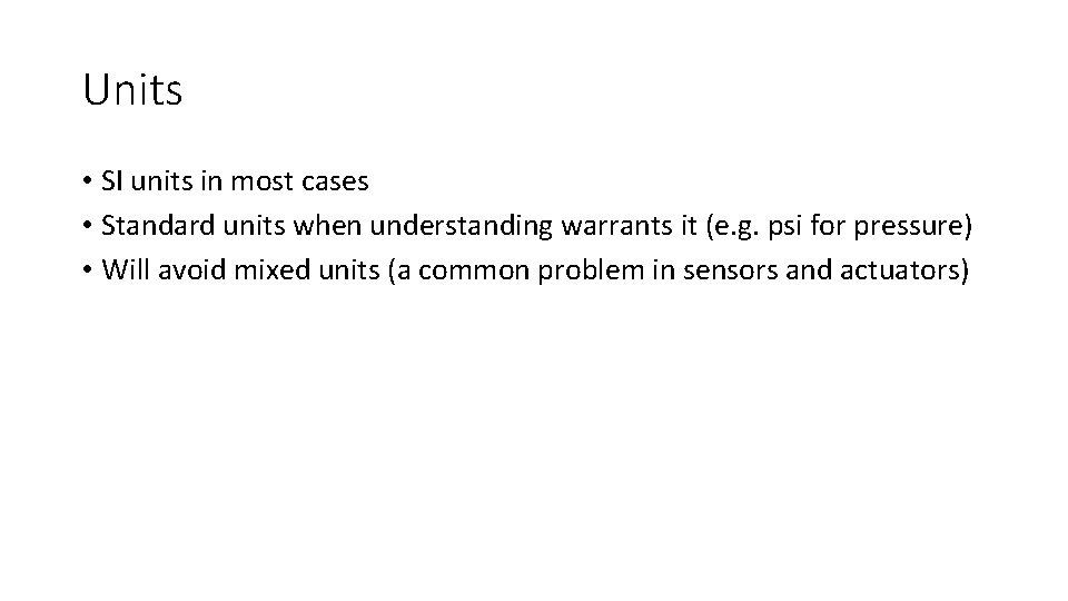 Units • SI units in most cases • Standard units when understanding warrants it