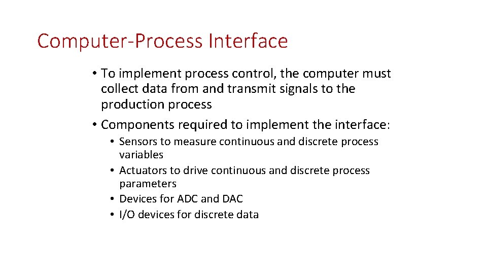 Computer-Process Interface • To implement process control, the computer must collect data from and