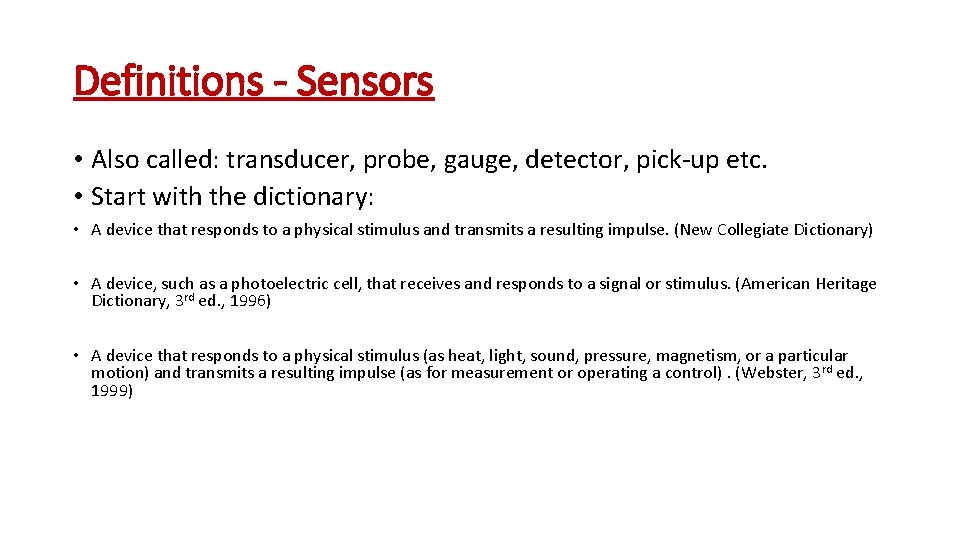 Definitions - Sensors • Also called: transducer, probe, gauge, detector, pick-up etc. • Start