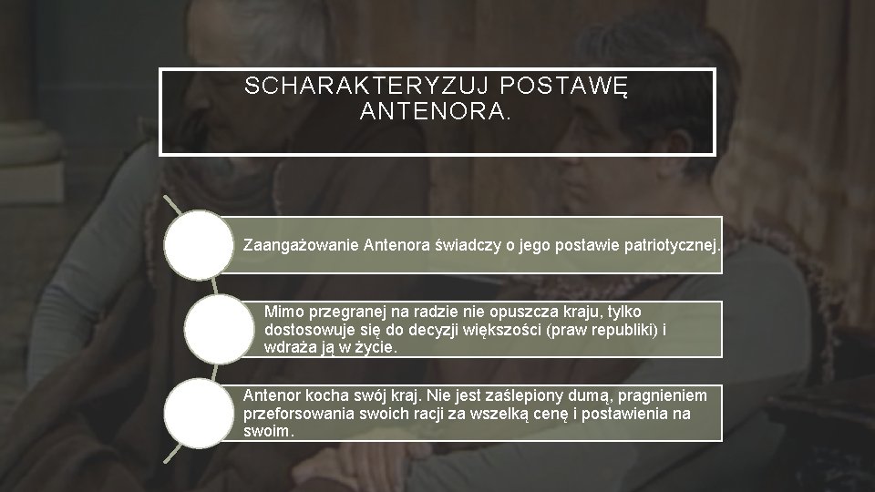 SCHARAKTERYZUJ POSTAWĘ ANTENORA. Zaangażowanie Antenora świadczy o jego postawie patriotycznej. Mimo przegranej na radzie