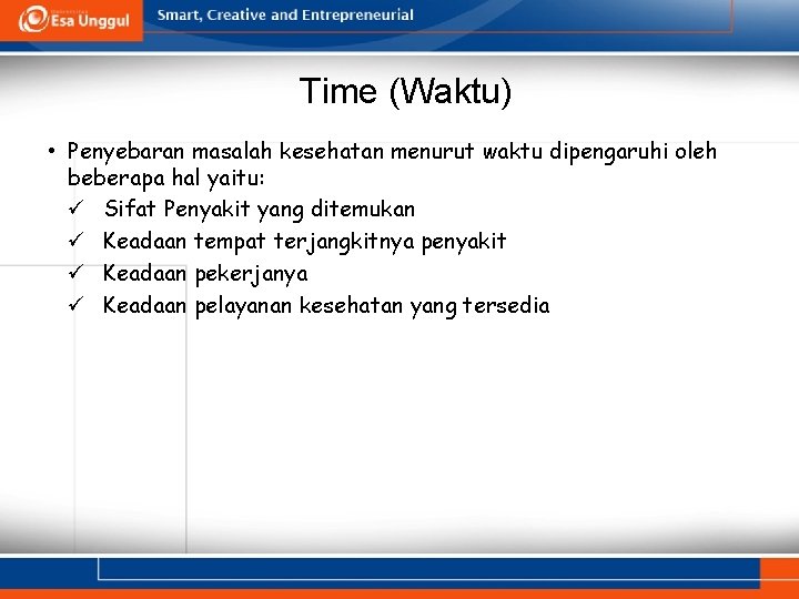 Time (Waktu) • Penyebaran masalah kesehatan menurut waktu dipengaruhi oleh beberapa hal yaitu: ü