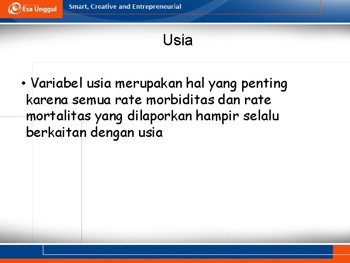 Usia • Variabel usia merupakan hal yang penting karena semua rate morbiditas dan rate