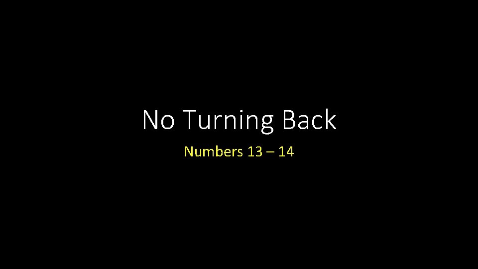 No Turning Back Numbers 13 – 14 