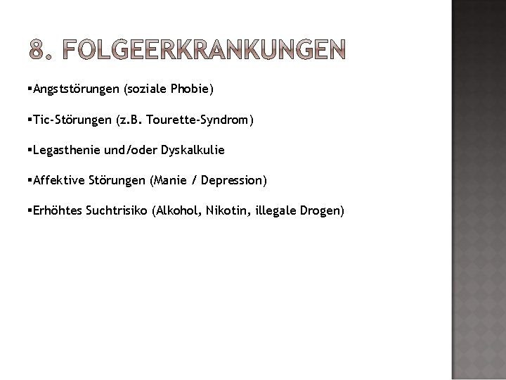 §Angststörungen (soziale Phobie) §Tic-Störungen (z. B. Tourette-Syndrom) §Legasthenie und/oder Dyskalkulie §Affektive Störungen (Manie /