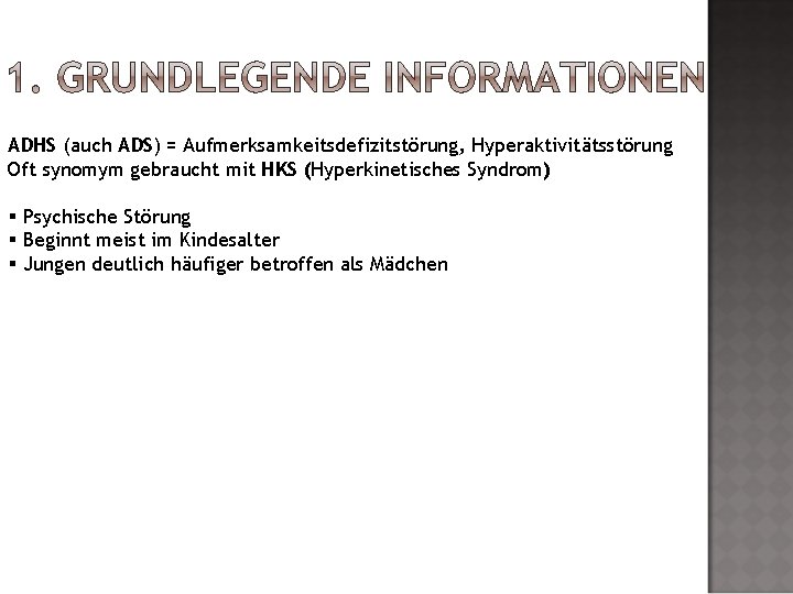 ADHS (auch ADS) = Aufmerksamkeitsdefizitstörung, Hyperaktivitätsstörung Oft synomym gebraucht mit HKS (Hyperkinetisches Syndrom) §