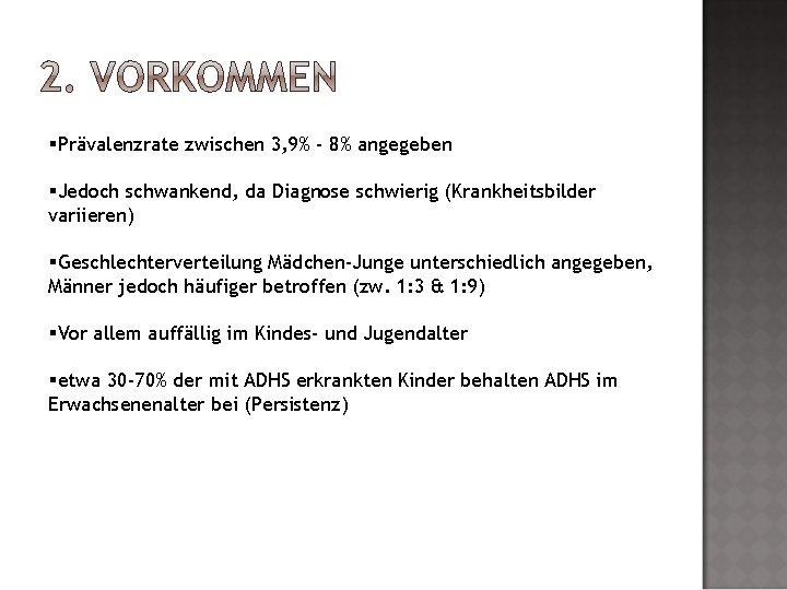 §Prävalenzrate zwischen 3, 9% - 8% angegeben §Jedoch schwankend, da Diagnose schwierig (Krankheitsbilder variieren)