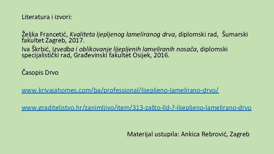 Literatura i izvori: Željka Francetić, Kvaliteta ljepljenog lameliranog drva, diplomski rad, Šumarski fakultet Zagreb,