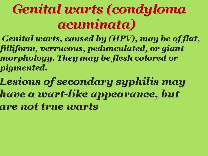 Genital warts (condyloma acuminata) Genital warts, caused by (HPV), may be of flat, filliform,