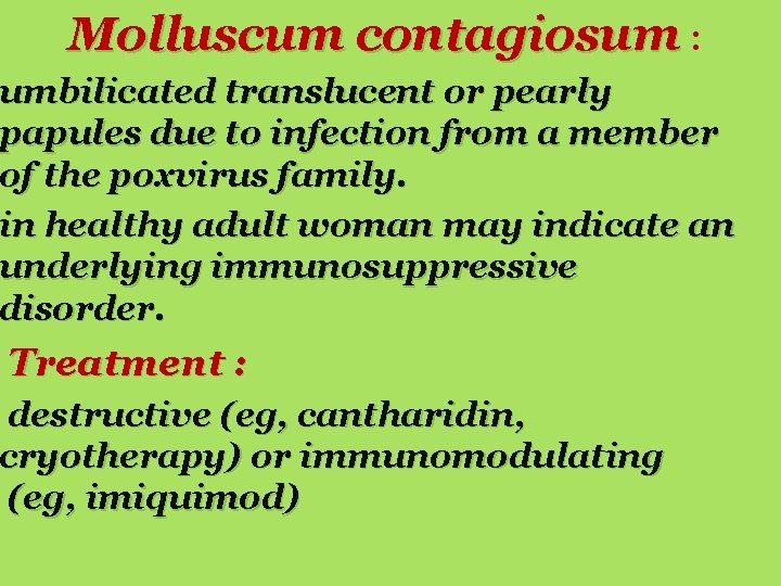 Molluscum contagiosum : umbilicated translucent or pearly papules due to infection from a member