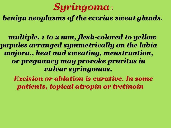 Syringoma : benign neoplasms of the eccrine sweat glands. multiple, 1 to 2 mm,