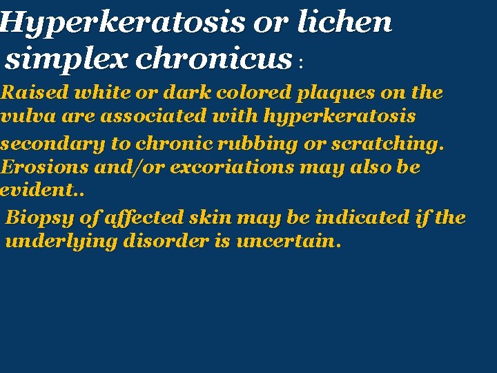 Hyperkeratosis or lichen simplex chronicus : Raised white or dark colored plaques on the