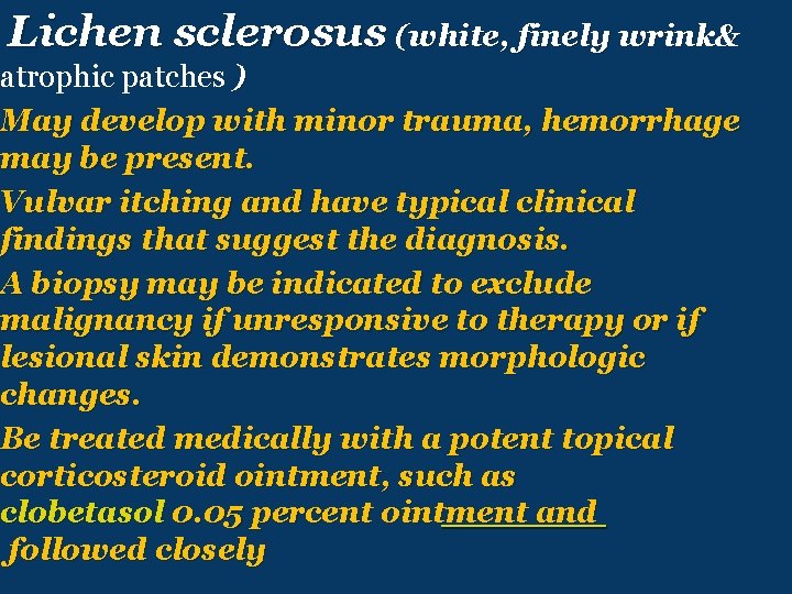 Lichen sclerosus (white, finely wrink& atrophic patches ) May develop with minor trauma, hemorrhage