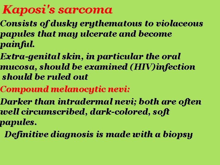 Kaposi's sarcoma Consists of dusky erythematous to violaceous papules that may ulcerate and become