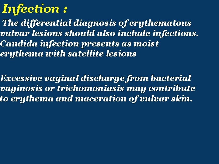 Infection : The differential diagnosis of erythematous vulvar lesions should also include infections. Candida