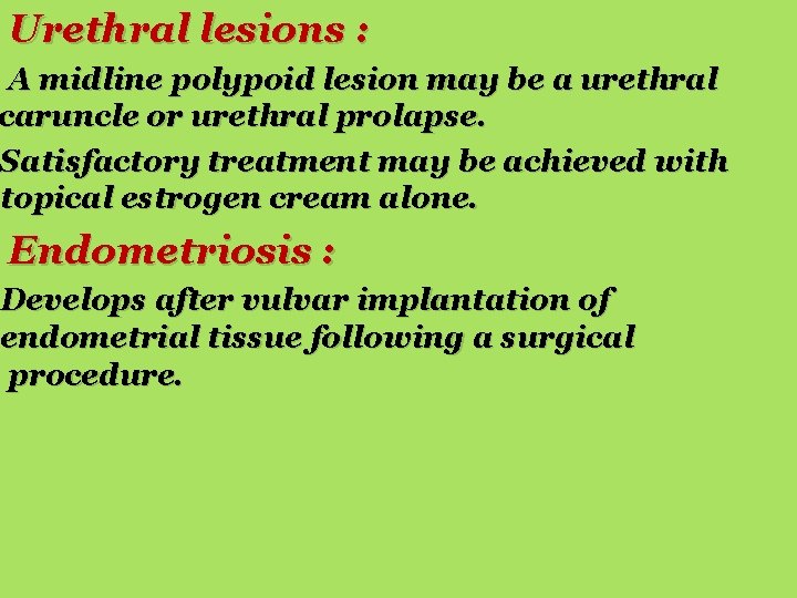 Urethral lesions : A midline polypoid lesion may be a urethral caruncle or urethral