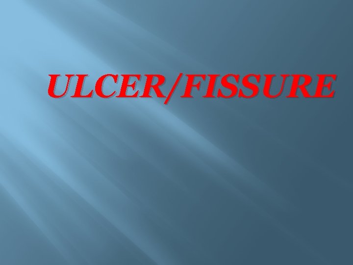 ULCER/FISSURE 