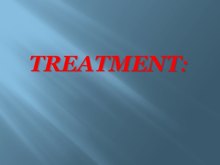 TREATMENT: 