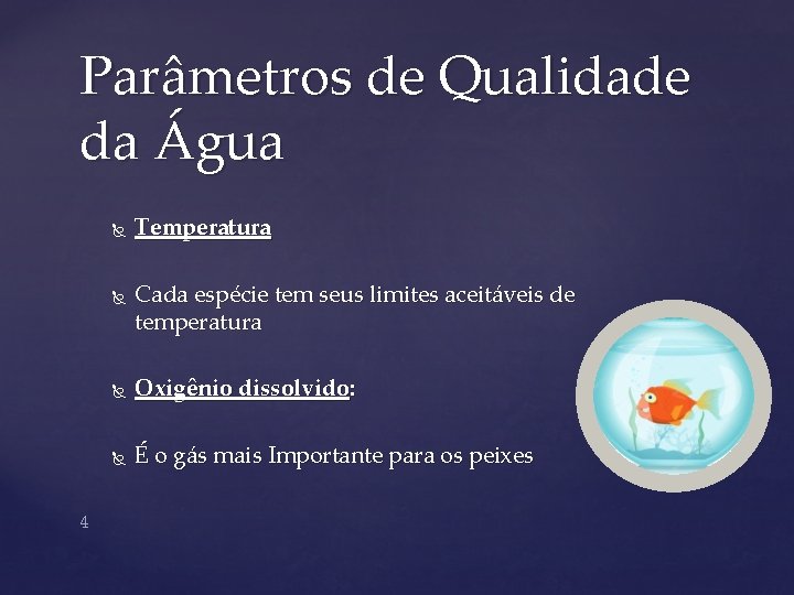 Parâmetros de Qualidade da Água 4 Temperatura Cada espécie tem seus limites aceitáveis de