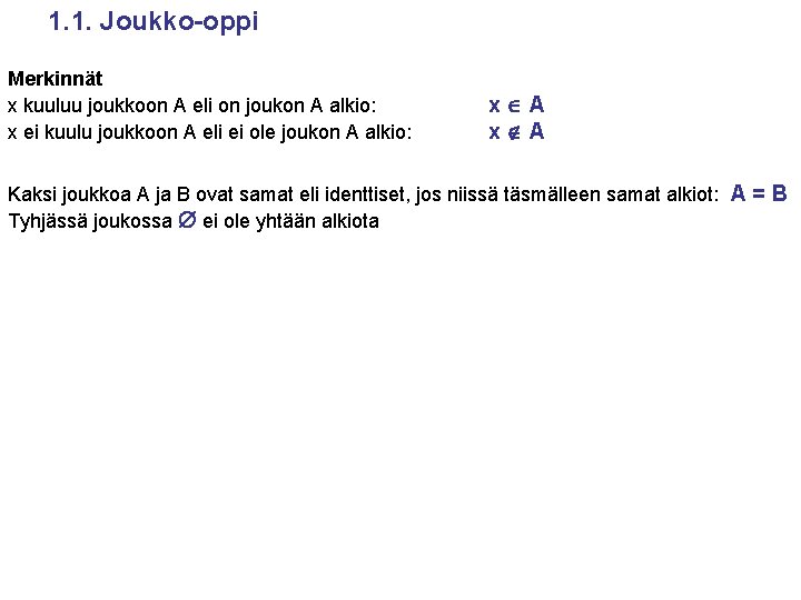 1. 1. Joukko-oppi Merkinnät x kuuluu joukkoon A eli on joukon A alkio: x