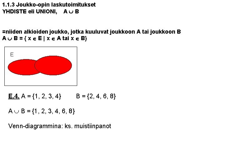 1. 1. 3 Joukko-opin laskutoimitukset YHDISTE eli UNIONI, A B =niiden alkioiden joukko, jotka