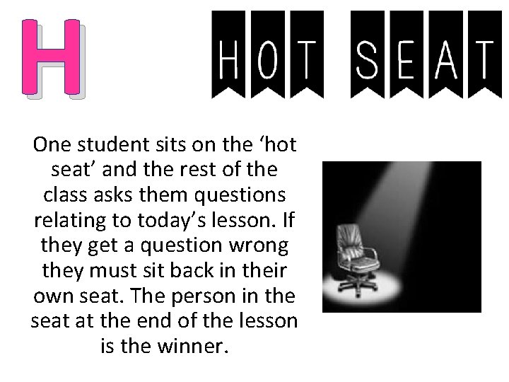 H One student sits on the ‘hot seat’ and the rest of the class