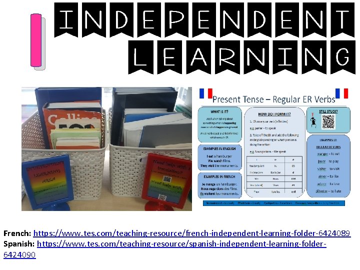 I French: https: //www. tes. com/teaching-resource/french-independent-learning-folder-6424089 Spanish: https: //www. tes. com/teaching-resource/spanish-independent-learning-folder 6424090 