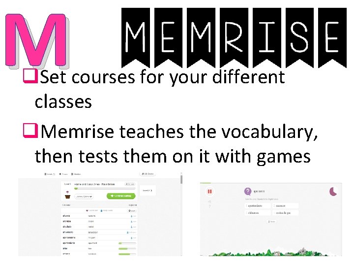 M q. Set courses for your different classes q. Memrise teaches the vocabulary, then