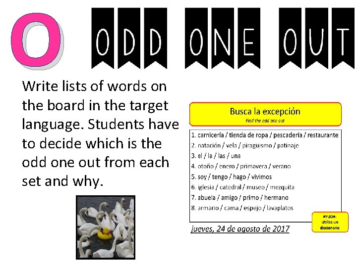 O Write lists of words on the board in the target language. Students have