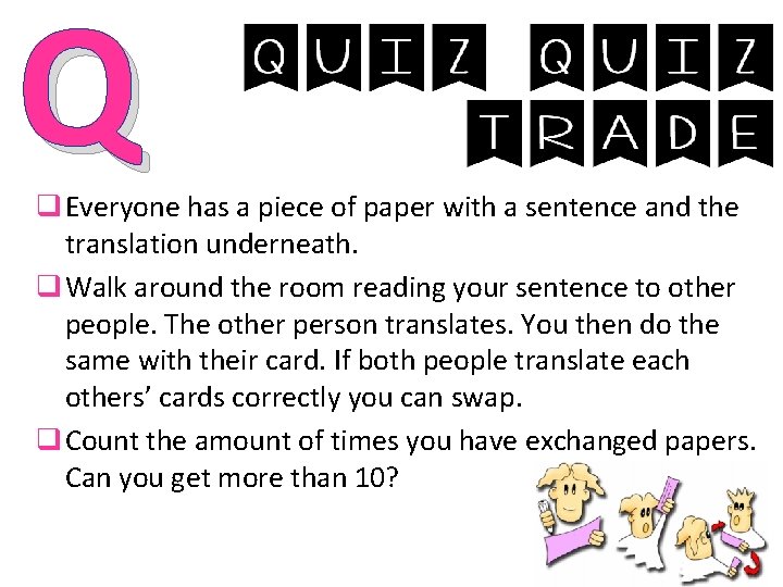 Q q Everyone has a piece of paper with a sentence and the translation