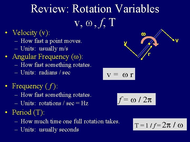 Review: Rotation Variables v, , f, T • Velocity (v): w – How fast Review: Rotation Variables v, , f, T • Velocity (v): w – How fast