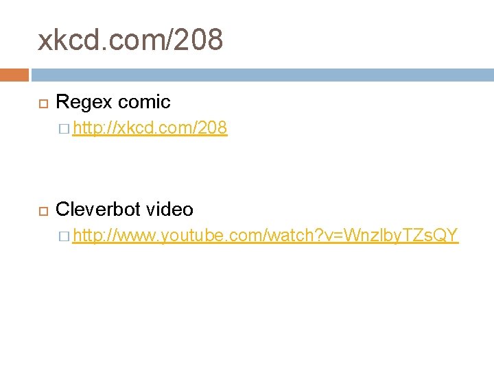 xkcd. com/208 Regex comic � http: //xkcd. com/208 Cleverbot video � http: //www. youtube.