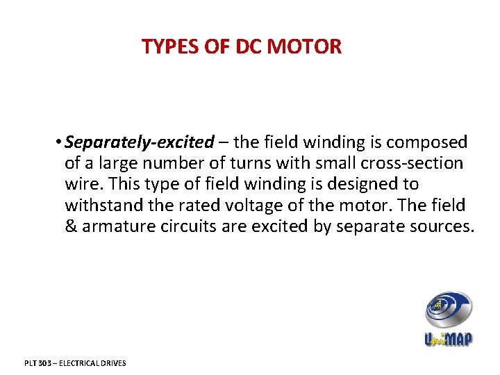 TYPES OF DC MOTOR • Separately-excited – the field winding is composed of a