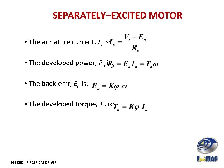 SEPARATELY–EXCITED MOTOR • The armature current, Ia is: • The developed power, Pd is: