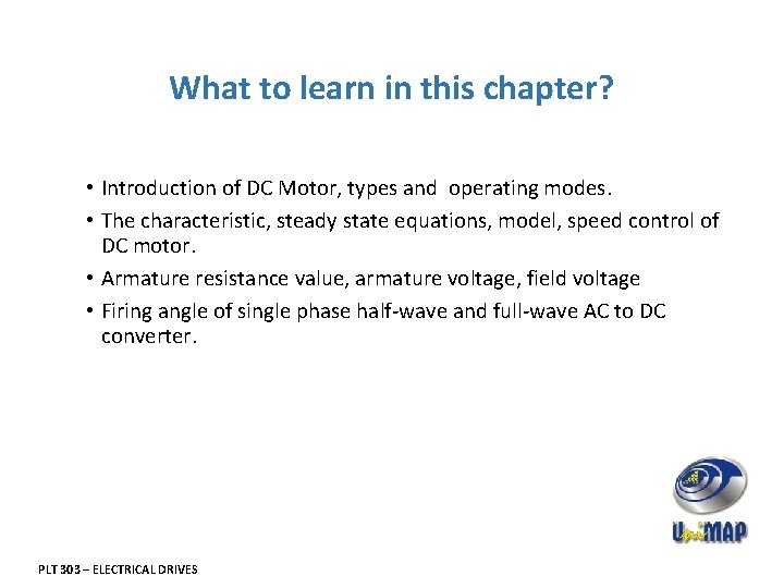 What to learn in this chapter? • Introduction of DC Motor, types and operating