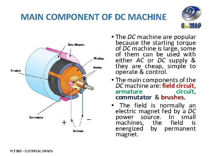 MAIN COMPONENT OF DC MACHINE • The DC machine are popular because the starting