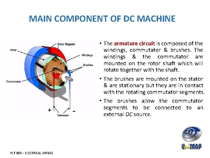 MAIN COMPONENT OF DC MACHINE • The armature circuit is composed of the windings,