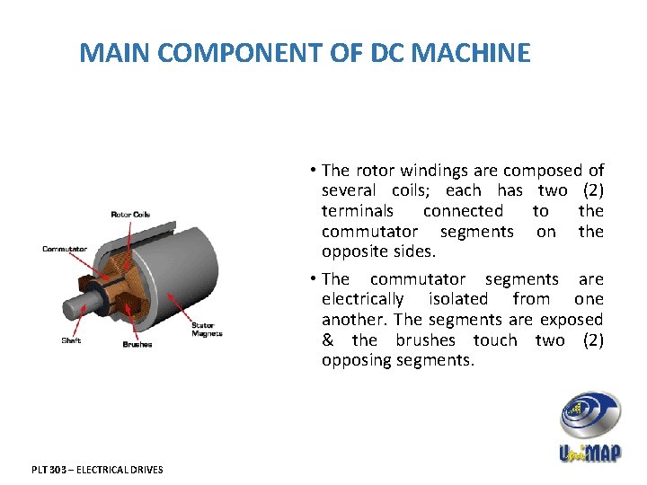 MAIN COMPONENT OF DC MACHINE • The rotor windings are composed of several coils;