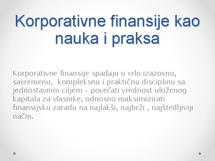 Korporativne finansije kao nauka i praksa Korporativne finansije spadaju u vrlo izazovnu, savremenu, kompleksnu