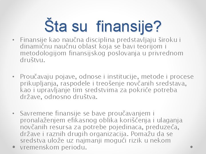Šta su finansije? • Finansije kao naučna disciplina predstavljaju široku i dinamičnu naučnu oblast