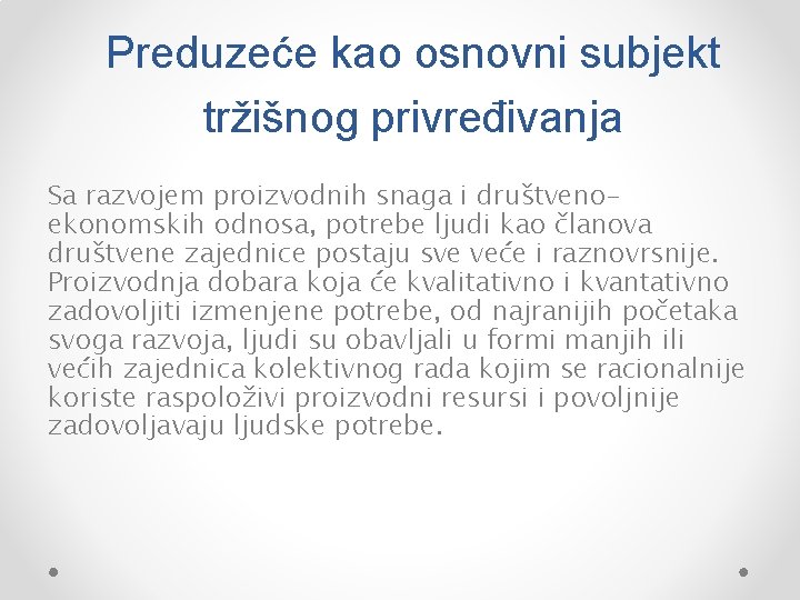 Preduzeće kao osnovni subjekt tržišnog privređivanja Sa razvojem proizvodnih snaga i društvenoekonomskih odnosa, potrebe
