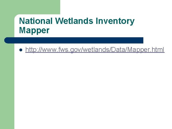 National Wetlands Inventory Mapper l http: //www. fws. gov/wetlands/Data/Mapper. html 