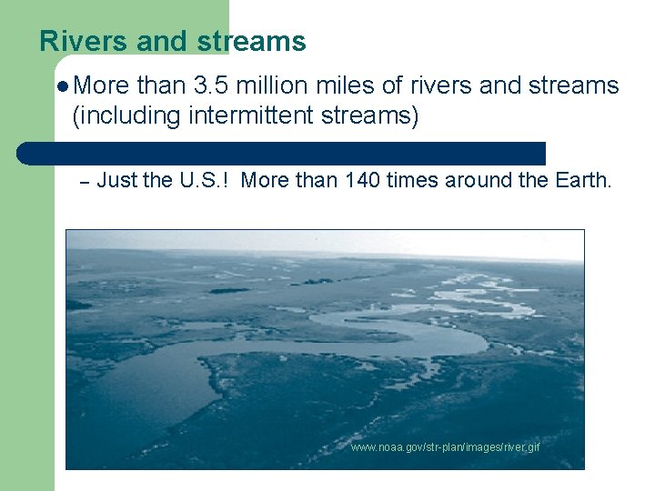 Rivers and streams l More than 3. 5 million miles of rivers and streams