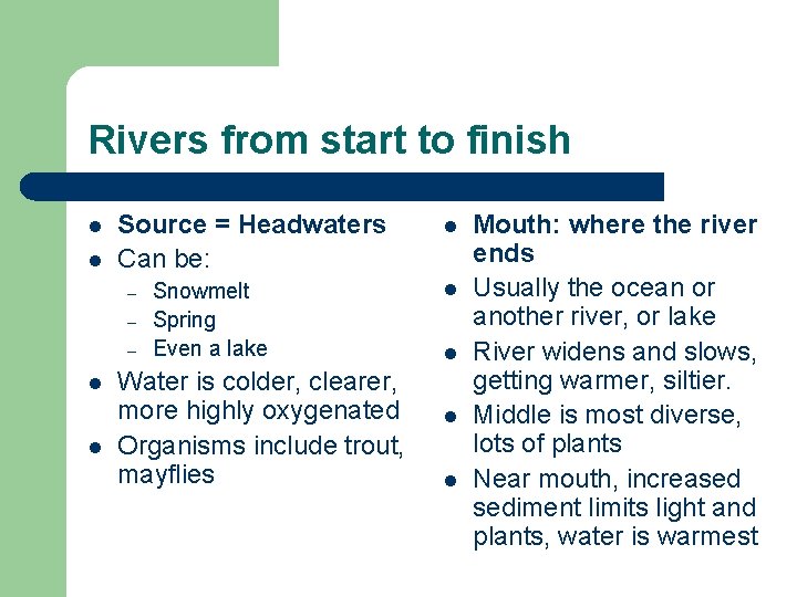 Rivers from start to finish l l Source = Headwaters Can be: – –