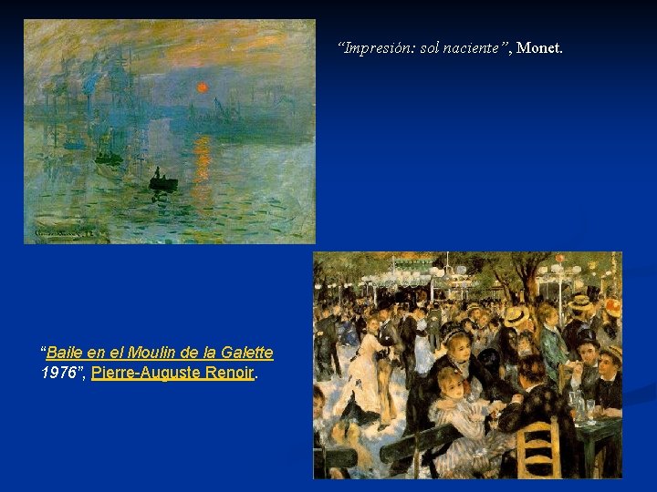 “Impresión: sol naciente”, Monet. “Baile en el Moulin de la Galette 1976”, Pierre-Auguste Renoir.