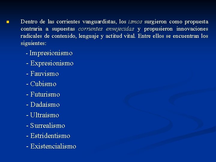 n Dentro de las corrientes vanguardistas, los ismos surgieron como propuesta contraria a supuestas