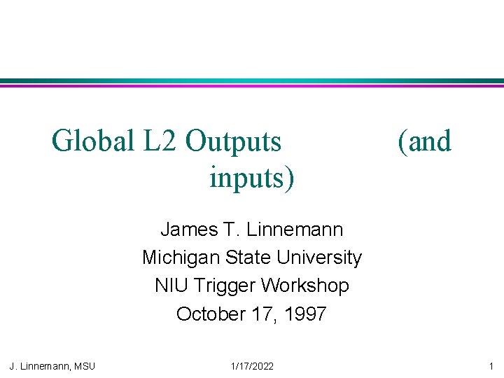 Global L 2 Outputs inputs) (and James T. Linnemann Michigan State University NIU Trigger