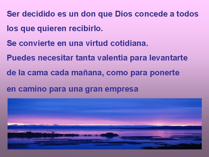 Ser decidido es un don que Dios concede a todos los que quieren recibirlo.